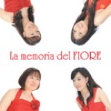 画像: CD　ラ・メモリア・デル・フィオーレ（LA MEMORIA DEL FIORE）（2011年8月10日発売）